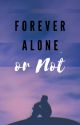 Forever Alone... Or Not by makgra29