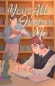 You All Over Me [BxB] by chroniclesoftatiana