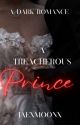 A Treacherous Prince- A Dark Bratva Romance  by jaexmoonx