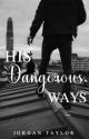 His Dangerous Ways✔️ by ChicagoDreams
